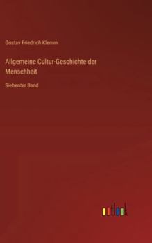 Allgemeine Cultur-Geschichte der Menschheit: Siebenter Band (German Edition)