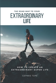 Paperback The Road Map To Your Extraordinary Life: How to an Create Extraordinary Super Life Book