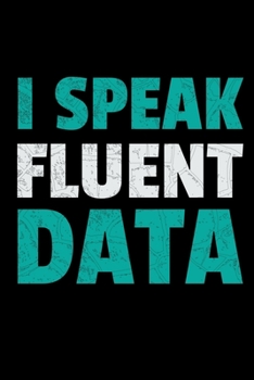 I Speak Fluent Data: Dot Grid Page Notebook Gift For Computer Data Science Related People.