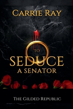 To Seduce a Senator (The Gilded Republic)
