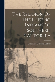 The Religion Of The Luiseño Indians Of Southern California