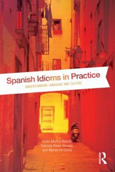 Paperback Spanish Idioms in Practice: Understanding Language and Culture Book