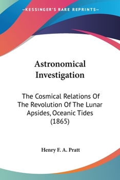 Astronomical Investigation: The Cosmical Relations of the Revolution of the Lunar Apsides, Oceanic Tides