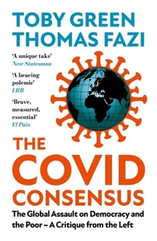 Paperback The Covid Consensus: The Global Assault on Democracy and the Poor?a Critique from the Left Book