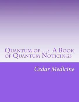 Paperback Quantum of ...: A Book of Quantum Noticings Book