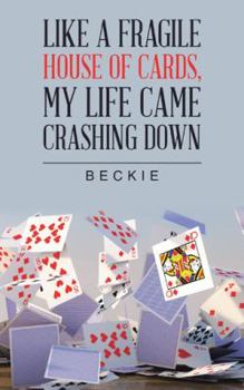 Paperback Like a Fragile House of Cards, My Life Came Crashing Down Book