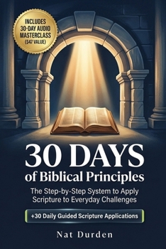 Paperback 30 Days of Biblical Principles: The Step-by-Step System to Apply Scripture to Everyday Challenges Book