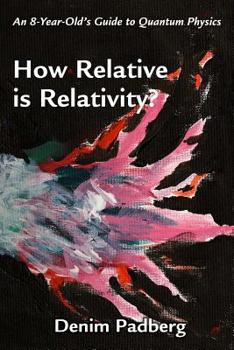 Paperback How Relative is Relativity: An 8-year-old's Guide to Quantum Physics Book