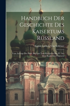 Paperback Handbuch der Geschichte des Kaisertums Russland: Vom Anfange des Stats, bis zum Tode Katharina der II: Aus dem Russischen übersetzt [German] Book