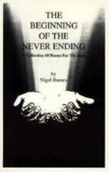 Paperback The Beginning of the Never Ending: A Collection of Poems for the Soul Book