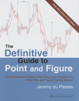 Hardcover The Definitive Guide to Point and Figure: A Comprehensive Guide to the Theory and Practical Use of the Point and Figure Charting Method Book