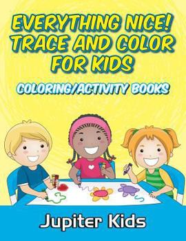 Paperback Everything Nice! Trace And Color For Kids: Coloring/Activity Books Book
