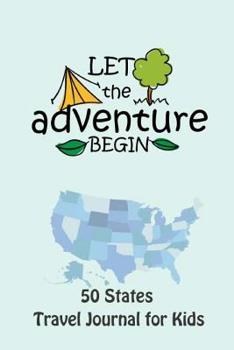 Paperback 50 States Travel Journal for Kids Let the Adventure Begin: Children's Travel Book. Visiting All 50 States Travel Challenge Journal Diary Notebook. Roa Book