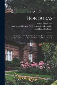 Paperback Honduras: Geographical Sketch, Natural Resources, Laws, Economic Conditions, Actual Development, Prospects of Future Growth Book