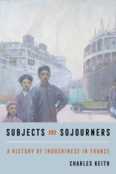 Hardcover Subjects and Sojourners: A History of Indochinese in France Book