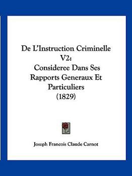 Paperback De L'Instruction Criminelle V2: Consideree Dans Ses Rapports Generaux Et Particuliers (1829) [French] Book