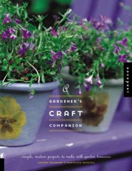 Paperback A Gardener's Craft Companion: Simple, Modern Projects to Make with Garden Treasures Book