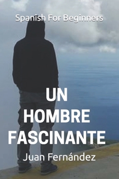 Paperback Spanish For Beginners: Un hombre fascinante [Spanish] Book