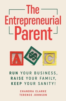 Paperback The Entrepreneurial Parent: Run Your Business, Raise Your Family, Keep Your Sanity Book