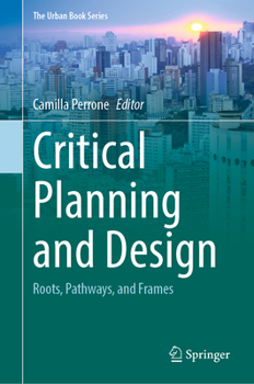 Critical Planning and Design: Roots, Pathways, and Frames - Book  of the Urban Book Series