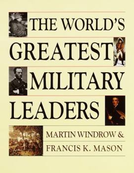 Hardcover The World's Greatest Military Leaders: Two Hundred of the Most Significant Names in Land Warfare, from the 10th to the 20th Century Book