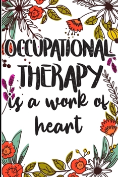 Paperback Occupational Therapy is a Work of Heart: Say Thank you, Congratulations, or Happy Birthday to Your Best Therapist Book