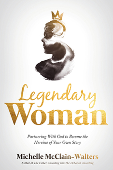 Paperback Legendary Woman: Partnering with God to Become the Heroine of Your Own Story Book