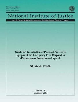 Paperback Guide for the Selection of Personal Protective Equipment for Emergency First Responders (Percutaneous Protection Apparel) NIJ Guide 102?00, Volume IIc Book