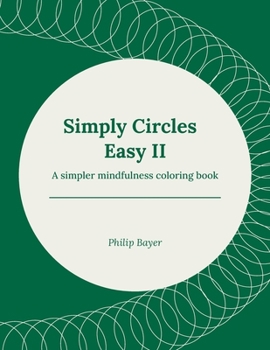 Simply Circles Easy II: A simpler mindfulness coloring book