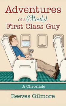 Paperback Adventures of a (Mostly) First Class Guy: A Chronicle Book