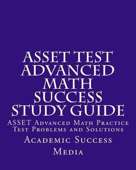 Paperback ASSET Test Advanced Math Success Study Guide: ASSET Advanced Math Practice Test Problems and Solutions Book