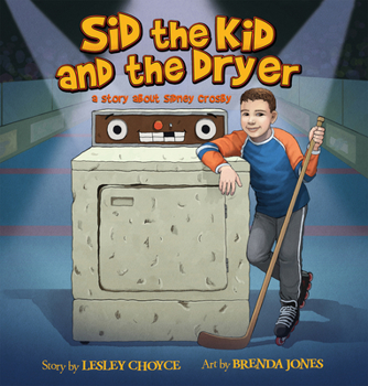 Paperback Sid the Kid and the Dryer: A Story about Sidney Crosby Book