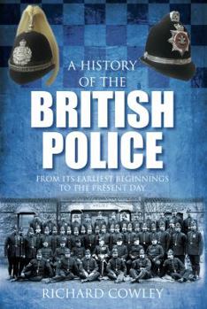 Hardcover A History of the British Police: From Its Earliest Beginnings to the Present Day Book