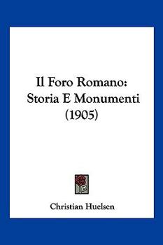 Paperback Il Foro Romano: Storia E Monumenti (1905) [Italian] Book