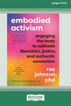 Paperback Embodied Activism: Engaging the Body to Cultivate Liberation, Justice, and Authentic Connection--A Practical Guide for Transformative Social Change [L [Large Print] Book