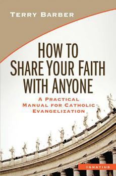 Paperback How to Share Your Faith with Anyone: A Practical Manual for Catholic Evangelization Book