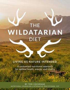 Paperback The Wildatarian Diet: Living as Nature Intended: A Customized Nutritional Approach for Optimal Health, Energy, and Vitality Book