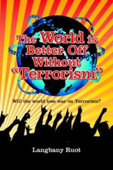 Paperback The World Is Better Off Without Terrorism: Will the World Lose War on Terrorism? Book