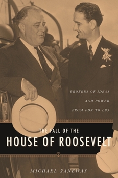 Paperback The Fall of the House of Roosevelt: Brokers of Ideas and Power from FDR to LBJ Book