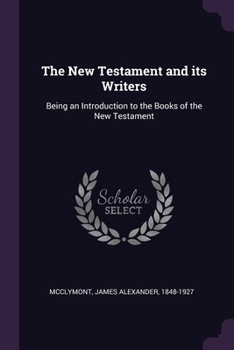 Paperback The New Testament and its Writers: Being an Introduction to the Books of the New Testament Book