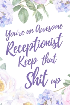 You're an Awesome Receptionist. Keep That Shit Up: 6x9" Dot Bullet Notebook/Journal Motivation Gift Idea For Receptionists