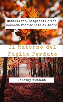 Paperback Il Ritorno del Figlio Perduto: Redenzione, Rimpianti e una Seconda Possibilità di Amore [Italian] Book