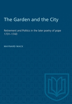 Paperback The Garden and the City: Retirement and Politics in the Later Poetry of Pope 1731-1743 Book