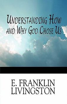 Paperback Understanding How and Why God Chose Us Book