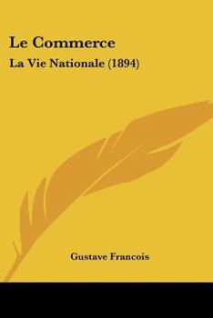 Paperback Le Commerce: La Vie Nationale (1894) [French] Book