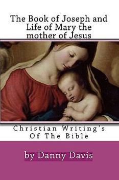 Paperback Christian Writing's Of The Bible: The History Of Joseph The Carpenter And Mary The Mother Of Jesus Book