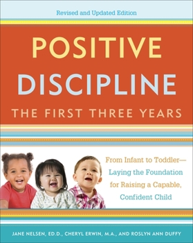 Paperback Positive Discipline: The First Three Years: From Infant to Toddler--Laying the Foundation for Raising a Capable, Confident Book