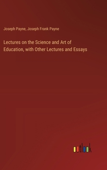 Hardcover Lectures on the Science and Art of Education, with Other Lectures and Essays Book