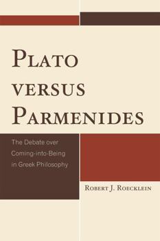 Hardcover Plato versus Parmenides: The Debate over Coming-into-Being in Greek Philosophy Book