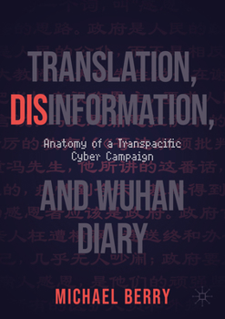 Paperback Translation, Disinformation, and Wuhan Diary: Anatomy of a Transpacific Cyber Campaign Book